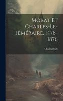 Morat Et Charles-Le-Téméraire, 1476-1876