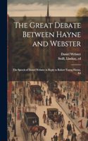 Great Debate Between Hayne and Webster; the Speech of Daniel Webster in Reply to Robert Young Hayne, Ed