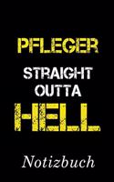 Pfleger Straight Outta Hell Notizbuch: - Notizbuch mit 110 linierten Seiten - Format 6x9 DIN A5 - Soft cover matt -