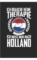 Ich brauche keine Therapie ich muss nur nach Holland: Notizbuch A5 kariert 120 Seiten, Notizheft / Tagebuch / Reise Journal, perfektes Geschenk für den Urlaub in Holland
