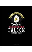 Always Be Yourself Unless You Can Be A Falcon Then Be A Falcon: Dot Grid Journal