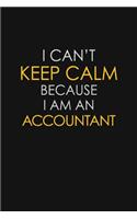 I Can't Keep Calm Because I Am A Accountant