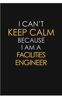 I Can't Keep Calm Because I Am A Facilities Engineer: Motivational: 6X9 unlined 129 pages Notebook writing journal