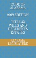 Code of Alabama 2019 Edition Title 43 Wills and Decedents Estates