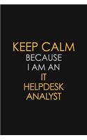 I Can't Keep Calm Because I Am An IT Helpdesk Analyst: Motivational: 6X9 unlined 129 pages Notebook writing journal