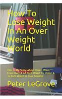 How To Lose Weight In An Over Weight World