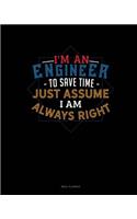 I'm an Engineer to Save Time Just Assume I'm Always Right