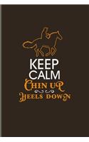 Keep Calm Chin Up Heels Down: Cool Horse Saying Journal for Horseback, Horse Racing, Dressage & Western Riding Fans - 6x9 - 100 Blank Lined Pages