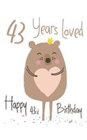 Happy 43rd Birthday: 43 Years Loved, Lovable Bear Designed Birthday Book That Can be Used as a Journal or Notebook. Better Than a Birthday Card!