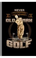 Never Underestimate An Old Man With A Golf: Golfing Gift For Golfers (6x9) Dot Grid Notebook To Write In