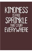 Kindness is Free Sprinkle That Stuff Everywhere: Lined Journal Lined Notebook 6x9 110 Pages Ruled