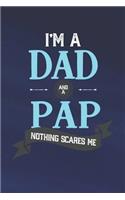 I'm A Dad And A Pap Nothing Scares Me: Family life grandpa dad men father's day gift love marriage friendship parenting wedding divorce Memory dating Journal Blank Lined Note Book