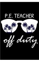 P.E. Teacher Off Duty: Funny Physical Education Teacher Composition Notebook, Beach Summer Journal, Tropical Vacation Planner, Diary Organizer