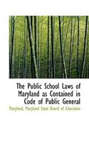 The Public School Laws of Maryland as Contained in Code of Public General