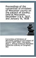 Proceedings of the Convention of Ministers of Worcester County on the Subject of Slavery; Held at Wo
