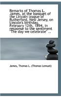 Remarks of Thomas L. James, at the Banquet of the Lincoln League of Rutherford, New Jersey, on Linco