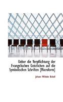 Ueber Die Verpflichtung Der Evangelischen Geistlichen Auf Die Symbolischen Schriften [Microform]