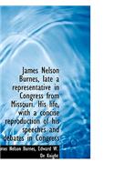 James Nelson Burnes, Late a Representative in Congress from Missouri. His Life, with a Concise Repro