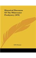 Historical Discourse Of The Whitewater Presbytery (1876)