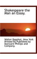 Shakespeare the Man an Essay.