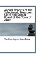 Annual Reports of the Selectmen, Treasurer, Clerk and School Board of the Town of Alton