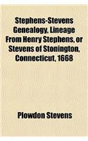Stephens-Stevens Genealogy, Lineage from Henry Stephens, or Stevens of Stonington, Connecticut, 1668: (English)