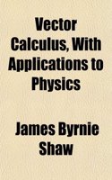 Vector Calculus, with Applications to Physics