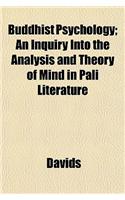 Buddhist Psychology; An Inquiry Into the Analysis and Theory of Mind in Pali Literature