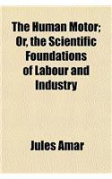 The Human Motor; Or, the Scientific Foundations of Labour and Industry