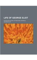 Life of George Eliot; As Related in Her Letters and Journals: (English)