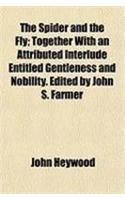 The Spider and the Fly; Together with an Attributed Interlude Entitled Gentleness and Nobility. Edited by John S. Farmer