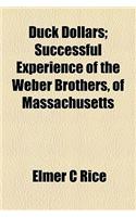 Duck Dollars; Successful Experience of the Weber Brothers, of Massachusetts