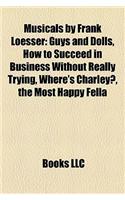 Musicals by Frank Loesser: Guys and Dolls, How to Succeed in Business Without Really Trying, Where's Charley?, the Most Happy Fella(English)