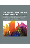 Lists of Fictional United States Presidents: List of Other Fictional United States Presidents, List of Fictional United States Presidents A-F(English)