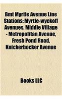 Bmt Myrtle Avenue Line Stations: Myrtle-Wyckoff Avenues, Middle Village - Metropolitan Avenuemyrtle-Wyckoff Avenues, Middle Village - Metropolitan Avenue, Fresh Pond Road, Knickerbo(English)