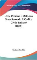 Delle Persone E del Loro Stato Secondo Il Codice Civile Italiano (1886)