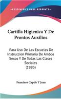 Cartilla Higienica y de Prontos Auxilios: Para USO de Las Escuelas de Instruccion Primaria de Ambos Sexos y de Todas Las Clases Sociales (1883)