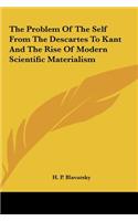 The Problem Of The Self From The Descartes To Kant And The Rise Of Modern Scientific Materialism: (English)