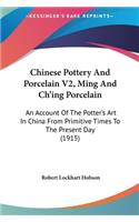 Chinese Pottery And Porcelain V2, Ming And Ch'ing Porcelain