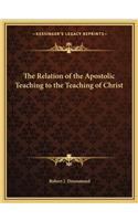 The Relation of the Apostolic Teaching to the Teaching of Christ: (English)