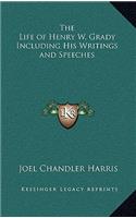 The Life of Henry W. Grady Including His Writings and Speeches
