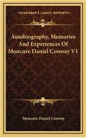 Autobiography, Memories and Experiences of Moncure Daniel Conway V1