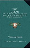 The Coran: Its Composition and Teaching and the Testimony It Bears to the Holy Scriptures