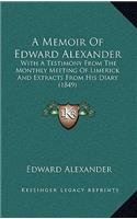 A Memoir Of Edward Alexander: With A Testimony From The Monthly Meeting Of Limerick And Extracts From His Diary (1849)