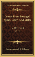 Letters From Portugal, Spain, Sicily, And Malta