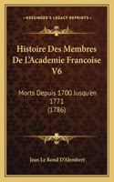 Histoire Des Membres De L'Academie Francoise V6: Morts Depuis 1700 Jusqu'en 1771 (1786)
