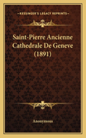 Saint-Pierre Ancienne Cathedrale De Geneve (1891): (French)