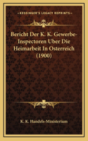 Bericht Der K. K. Gewerbe-Inspectoren Uber Die Heimarbeit In Osterreich (1900)