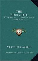 The Adulateur: A Tragedy as It Is Now Acted in Upper Servia