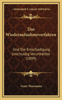 Das Wiederaufnahmeverfahren: Und Die Entschadigung Unschuldig Verurtheilter (1899)